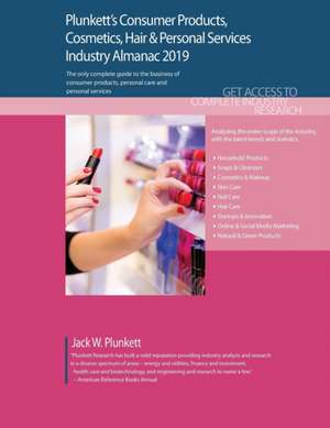 Plunkett's Consumer Products, Cosmetics, Hair & Personal Services Industry Almanac 2019: Consumer Products, Cosmetics, Hair & Personal Services Indust de Jack W. Plunkett