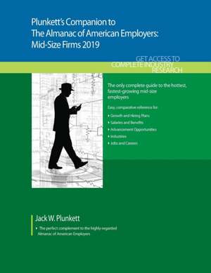 Plunkett's Companion to the Almanac of American Employers 2019: Market Research, Statistics and Trends Pertaining to America's Hottest Mid-Size Employ de Jack W. Plunkett