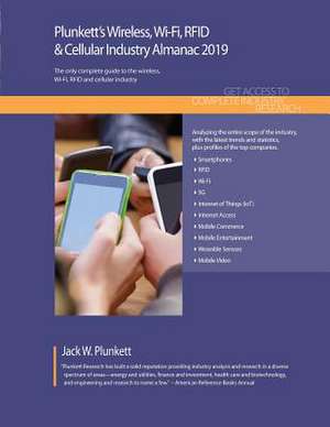 Plunkett's Wireless, Wi-Fi, RFID & Cellular Industry Almanac 2019 de Jack W. Plunkett