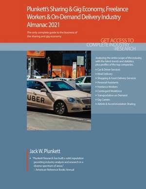 Plunkett's Sharing & Gig Economy, Freelance Workers & On-Demand Delivery Industry Almanac 2021 de Jack W. Plunkett