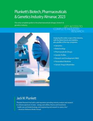 Plunkett's Biotech, Pharmaceuticals & Genetics Industry Almanac 2023: Biotech, Pharmaceuticals & Genetics Industry Market Research, Statistics, Trends de Jack W. Plunkett