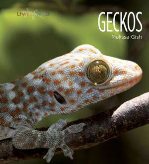 Living Wild: Geckos de Melissa Gish