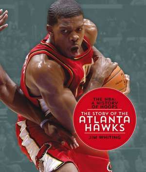 The NBA: The Story of the Atlanta Hawks de Jim Whiting