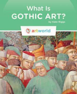 What Is Gothic Art? de Kate Riggs