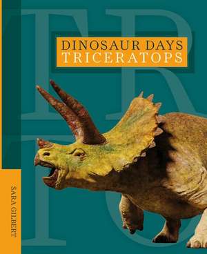 Dinosaur Days: Triceratops de Sara Gilbert