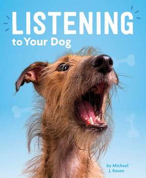 Listening to Your Dog de Michael J. Rosen