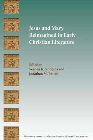 Jesus and Mary Reimagined in Early Christian Literature de Jonathan M. Potter