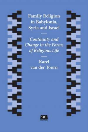 Family Religion in Babylonia, Syria and Israel de Karel Van Der Toorn