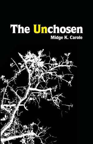 The Unchosen de Midge K. Carole