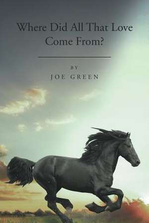 Where Did All That Love Come From? de Joseph Green