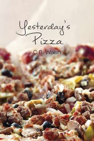 Yesterday's Pizza de C. B. Walsh