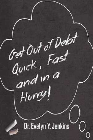 Get Out of Debt Quick, Fast and in a Hurry! de Dr Evelyn y. Jenkins