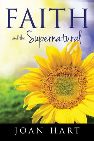 Faith and the Supernatural de Joan Hart