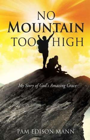 No Mountain Too High de Pam Edison Mann