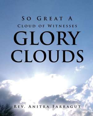 So Great a Cloud of Witnesses Glory Clouds de Rev Anitra Farragut