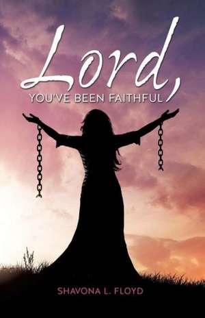 Lord, You've Been Faithful de Shavona L. Floyd