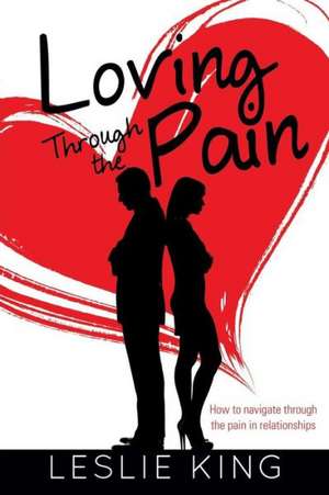 Loving Through the Pain de Leslie King