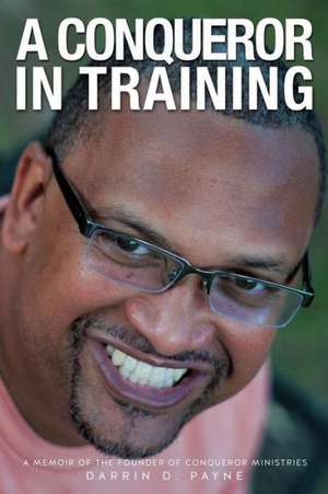 A Conqueror in Training de Darrin D. Payne