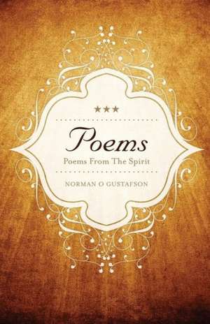 Poems: Poems from the Spirit de Norman O. Gustafson