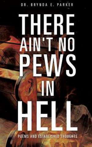 There Ain't No Pews in Hell de Brynda E. Parker