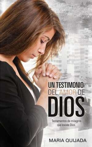 Un Testemonio del Amor de Dios. de Maria Quijada