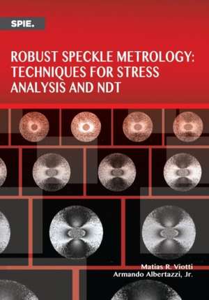 Robust Speckle Metrology Techniques for Stress Analysis and NDT de Matias R. Viotti