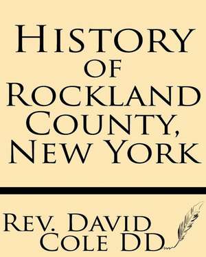 History of Rockland County, New York de Rev David Cole DD