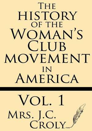 The History of the Woman's Club Movement in America de Mrs J. C. Croly