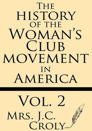 The History of the Woman's Club Movement in America (Volume 2) de Mrs J. C. Croly