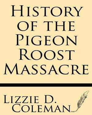 History of the Pigeon Roost Massacre de Lizzie D. Coleman