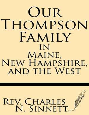 Our Thompson Family in Maine, New Hampshire, and the West de Rev Charles N. Sinnett