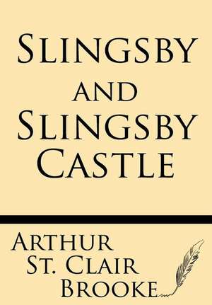 Slingsby and Slingsby Castle de Arthur St Claire Brooke