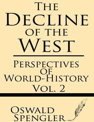 The Decline of the West (Volume 2) de Oswald Spengler