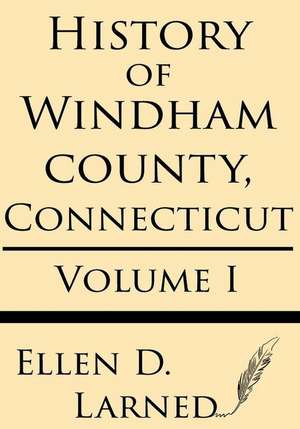 History of Windham County, Connecticut Volume 1 de Ellen D. Larned