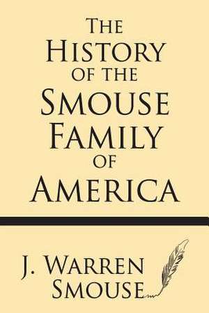 The History of the Smouse Family of America de J. Warren Smouse