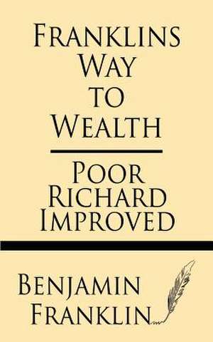 Franklin's Way to Wealth de Benjamin Franklin