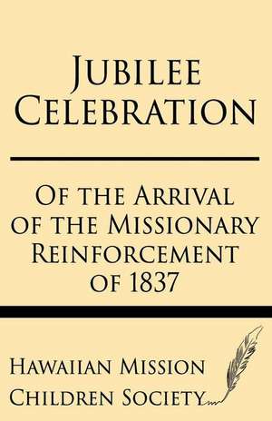 Jubilee Celebration of the Arrival of the Missionary Reinforcement of 1837 de Hawaiian Mission Childrens Society