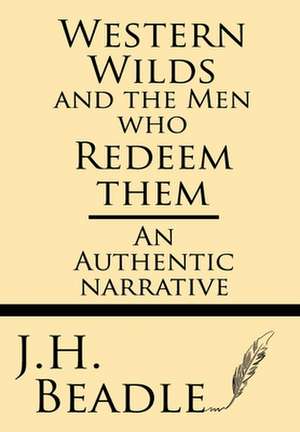 Western Wilds and the Men Who Redeem Them de J. H. Beadle