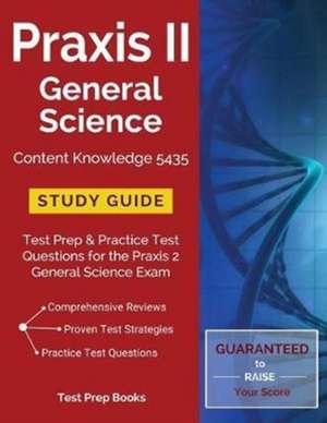 Praxis II General Science Content Knowledge 5435 Study Guide de Praxis 5435 Study Guide Team