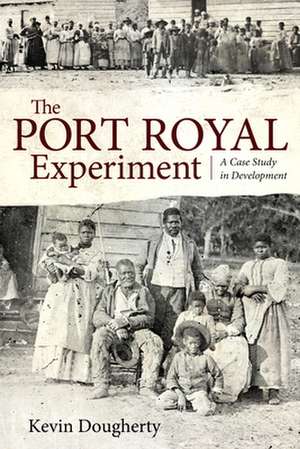 The Port Royal Experiment: A Case Study in Development de Kevin Dougherty