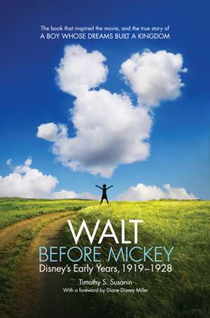 Walt Before Mickey: Disney's Early Years, 1919-1928 de Timothy S. Susanin