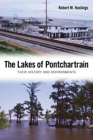 The Lakes of Pontchartrain: Their History and Environments de Robert W. Hastings