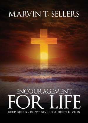 Encouragement for Life de Marvin T. Sellers