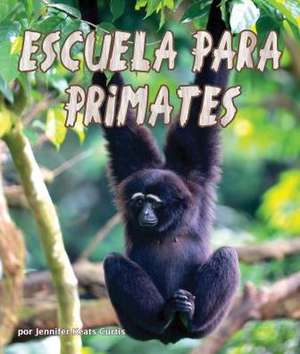 Escuela Para Primates de Jennifer Keats Curtis