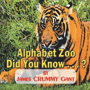 Alphabet Zoo-Did You Know . . . ? de James Crummy Gant