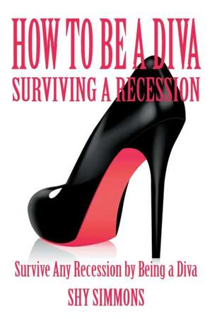 How to Be a Diva Surviving a Recession de Shy Simmons