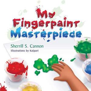 My Fingerpaint Masterpiece de Sherrill S. Cannon