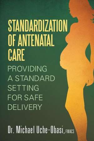 Standardization of Antenatal Care de Fwacs Dr Michael Uche-Obasi