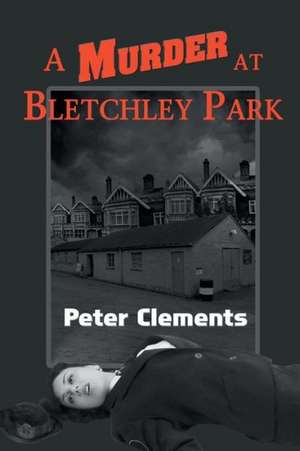 A Murder at Bletchley Park de Peter Clements