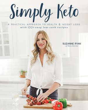 Simply Keto: A Practical Approach to Health & Weight Loss with 100+ Easy Low-Carb Recipes de Suzanne Ryan